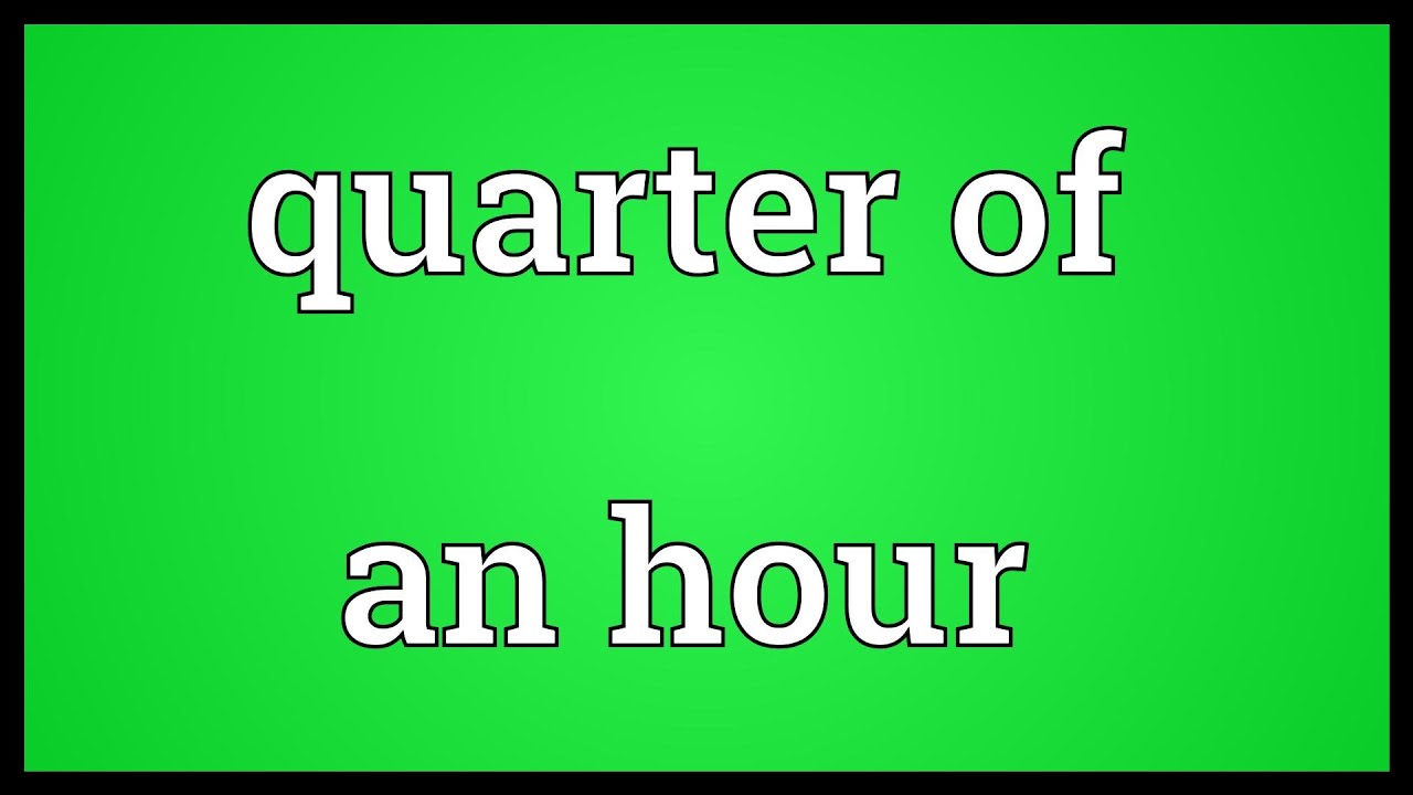 Quarter of an hour Meaning
