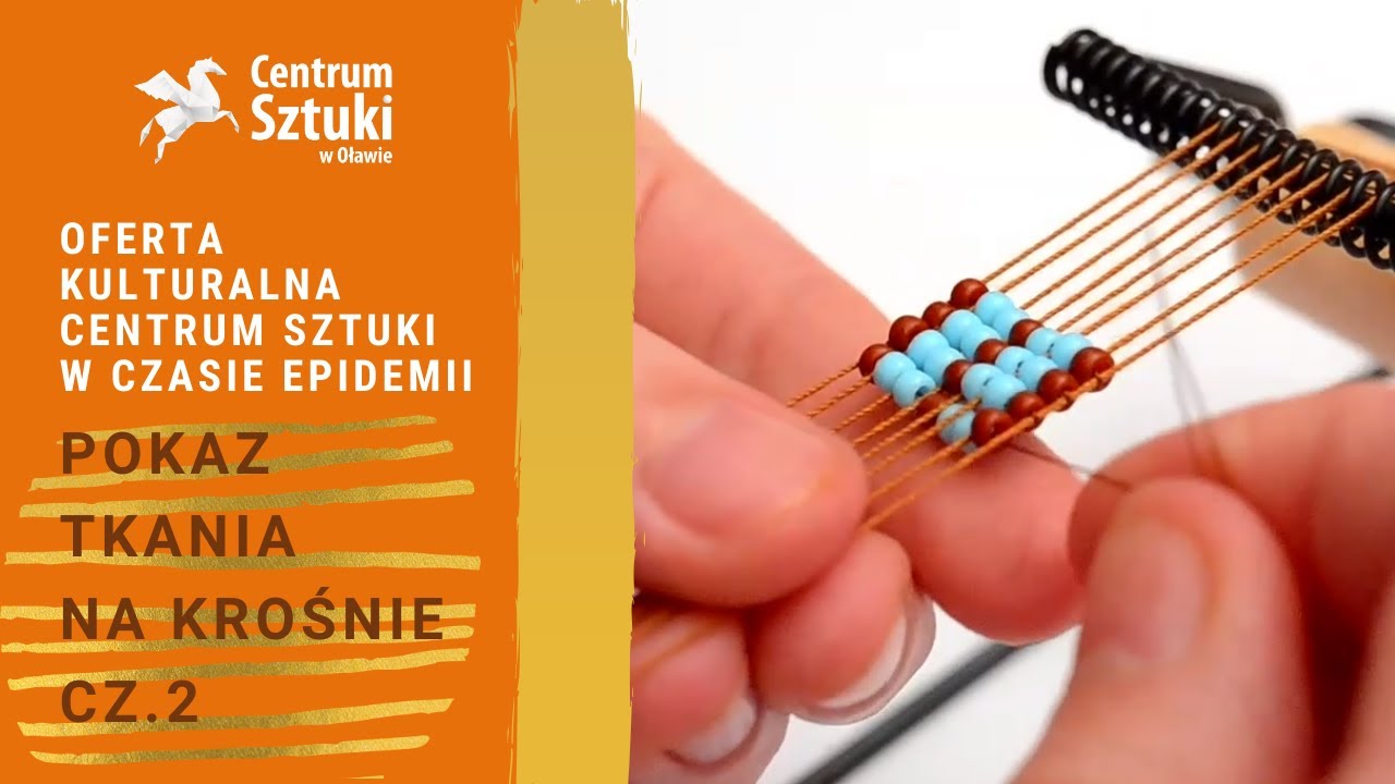 Pokaz tkania na krośnie cz. 2 - Oferta kulturalna Centrum Sztuki w Oławie w czasie epidemii
