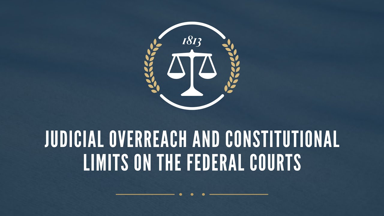 Judicial Overreach and Constitutional Limits on the Federal Courts