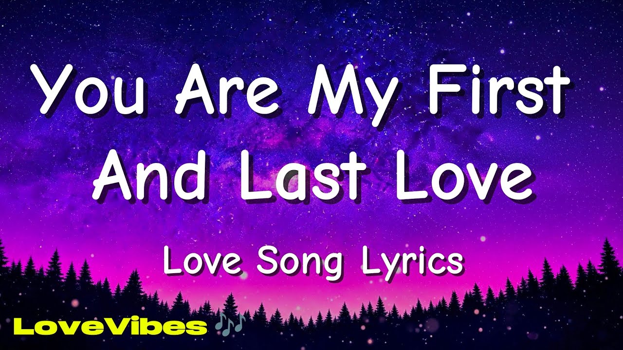 You Are My First And Last Love - Love Song (Lyrics) 😚