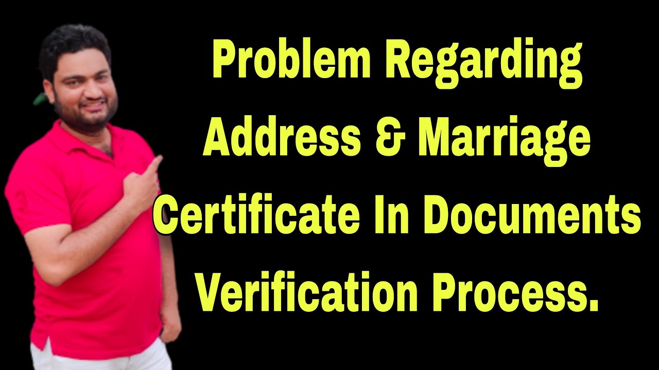 #Address & #Marriage Certificate Issues In #Documents #Verification of #DOE|