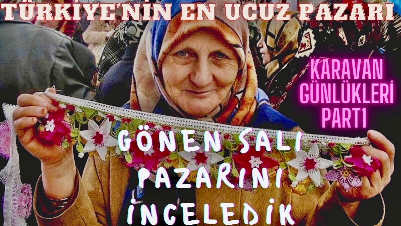 KARAVAN GÜNLÜKLERİ|#1|TÜRKİYE’nin EN UCUZ PAZARI|GÖNEN SALI PAZARINI| İNCELEDİK….