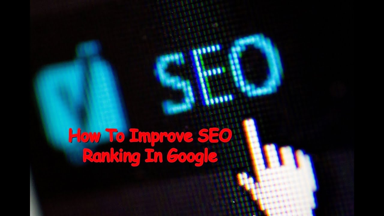 How To Improve SEO Ranking In Google