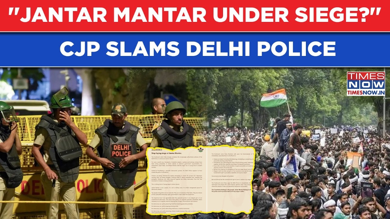 Jantar Mantar Protest: CJP Accuses Delhi Police Of Siege, Detentions And Blocking Food Supplies