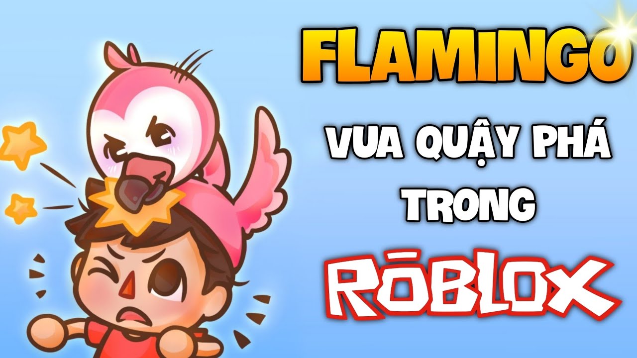 Flamingo - Vua Quậy Phá Trong Roblox