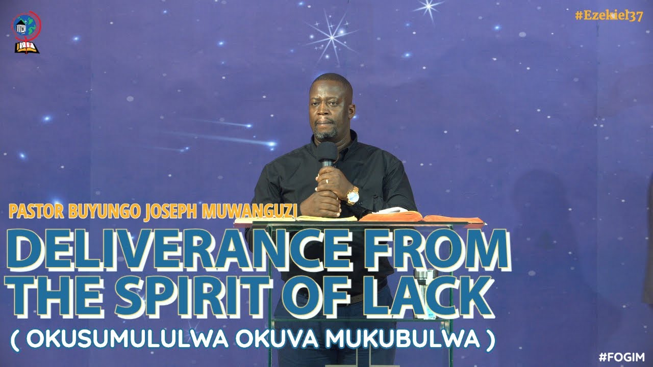 PR BUYUNGO JOSEPH MUWANGUZI | DELIVERANCE FROM THE SPIRIT OF LACK (OKUSUMULULWA OKUVA MUKUBULWA)
