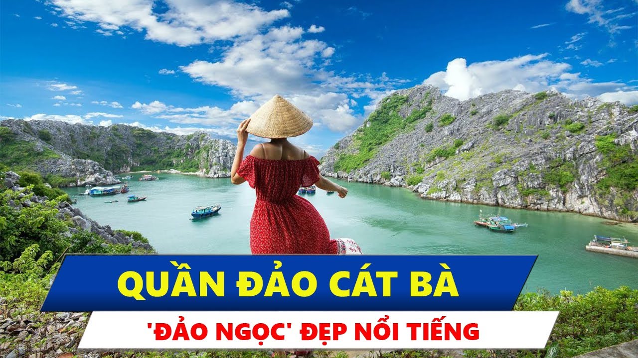 Quần đảo Cát Bà- 'Đảo Ngọc' đẹp nổi tiếng vùng Bắc Bộ