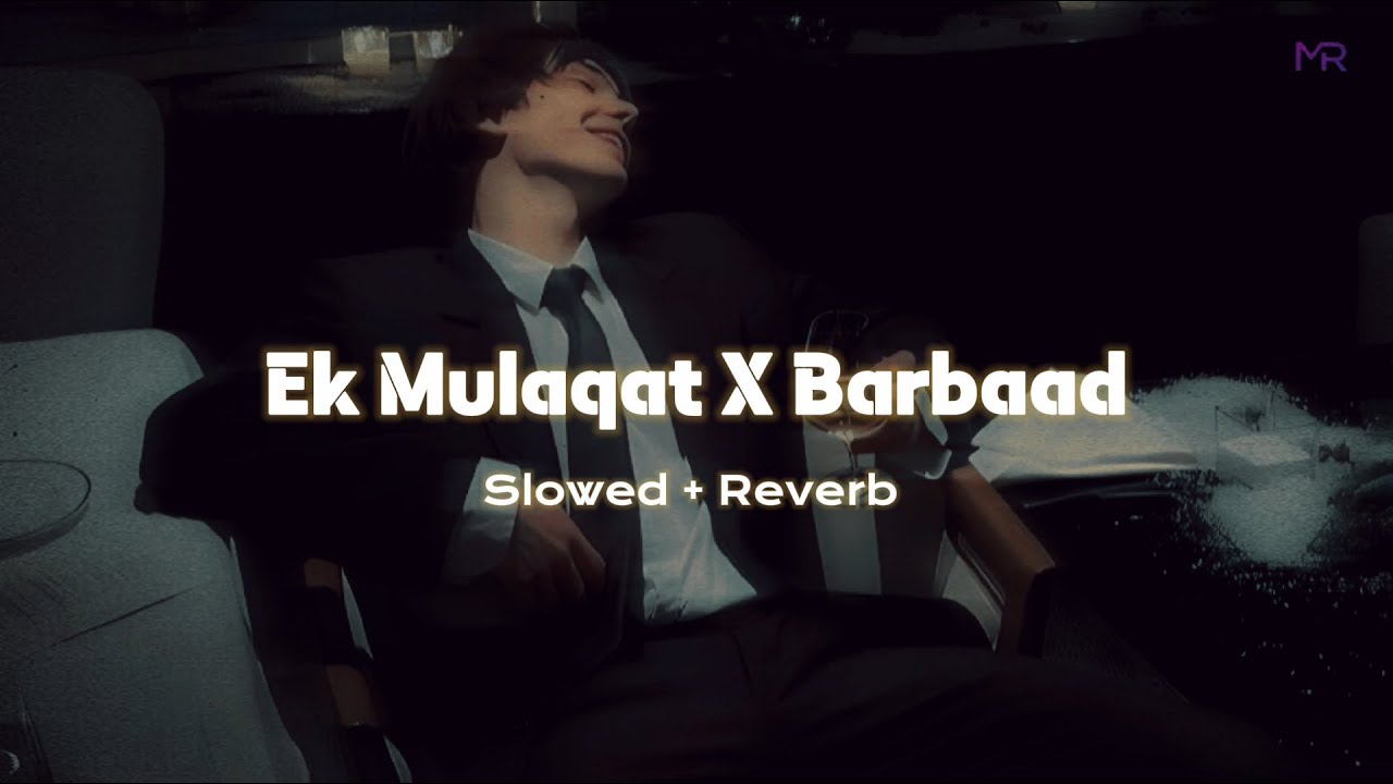 Ek Mulaqat X Barbaad - (Slowed + Reverb) | Soulful Mashup | Jubin Nautiyal | Arijit Singh