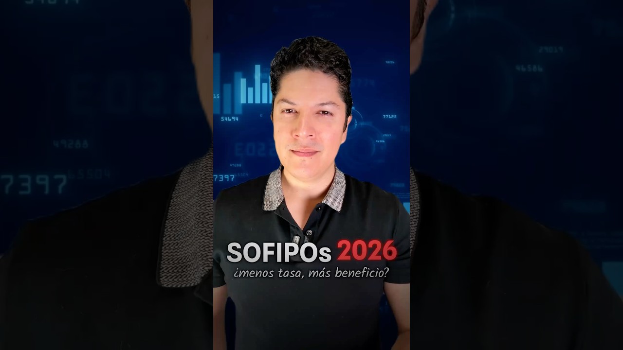 SOFIPOs 2026: &iquest;menos tasa, m&aacute;s beneficio?
