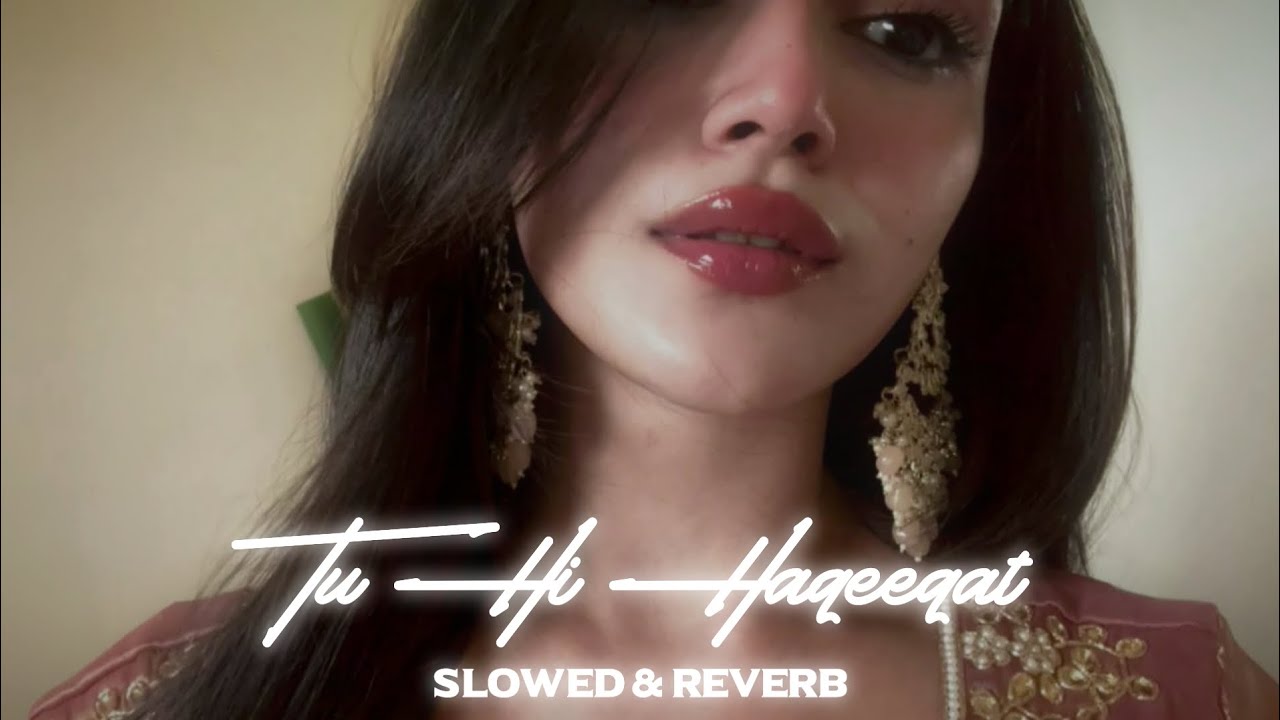 Tu Hi Haqeeqat (Slowed & Reverb) - Insane Ashraf