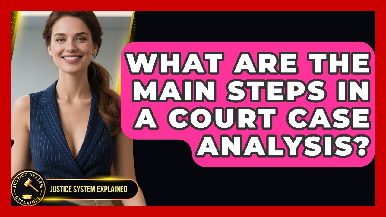 What Are the Main Steps in a Court Case Analysis? - Justice System Explained