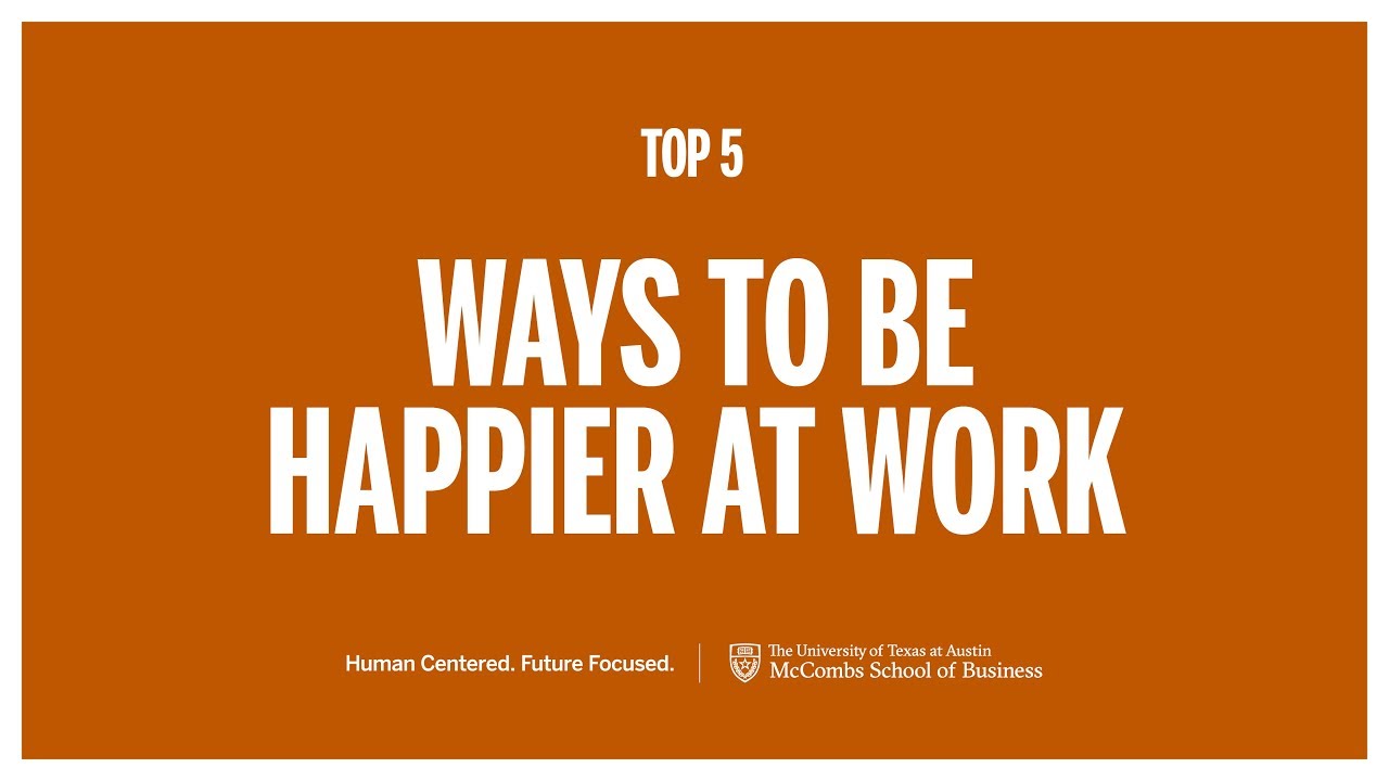 Top 5- Ways to be Happier at Work | McCombs School of Business