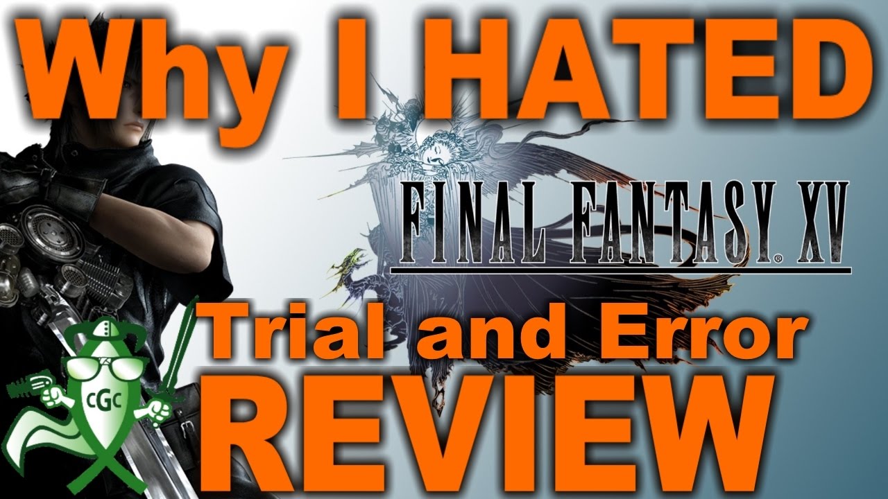 Why I Hated Final Fantasy XV - TRIAL AND ERROR