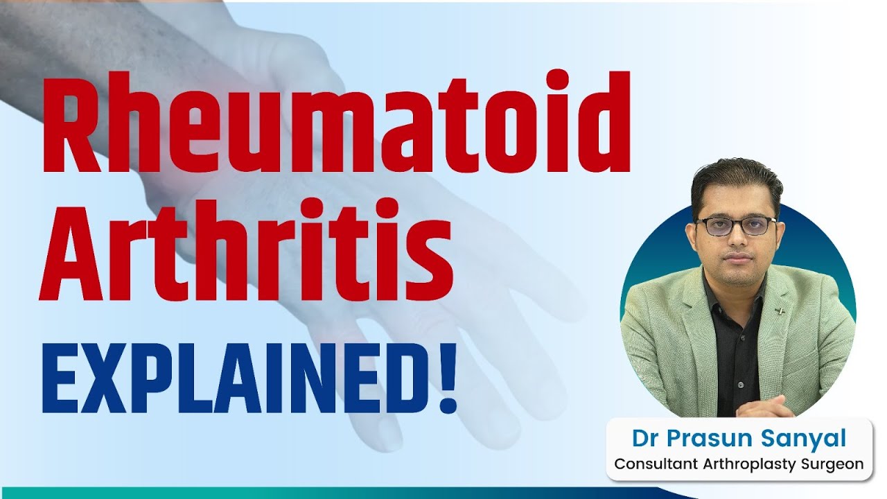 What Is Rheumatoid Arthritis | Symptoms & Treatment Explained | Dr Prasun Sanyal