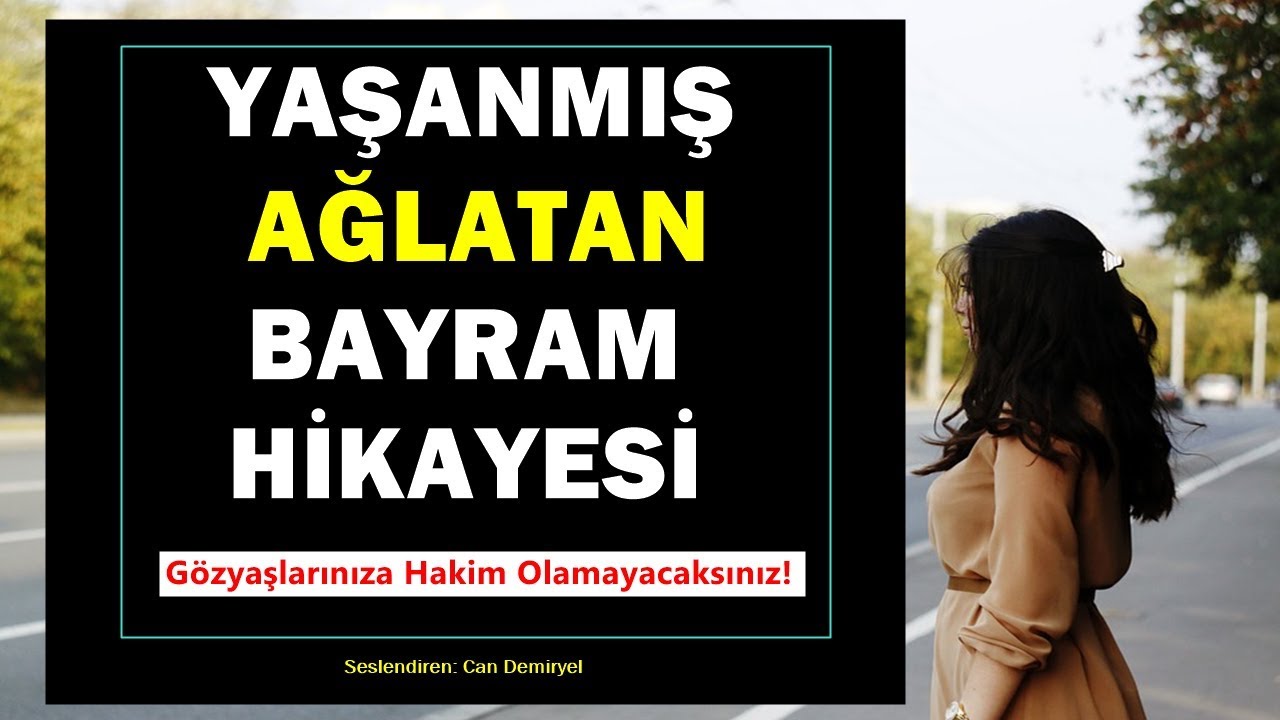Yaşanmış Ağlatan İbretlik Bayram Hikayesi Gözyaşlarını Tutamayacaksınız - Can Demiryel