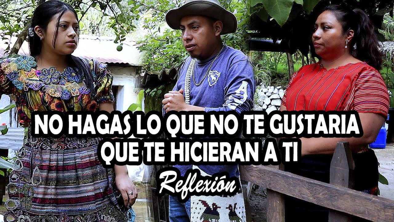 NO HAGAS LO QUE NO TE GUSTARIA QUE TE HICIERAN A TI Reflexión