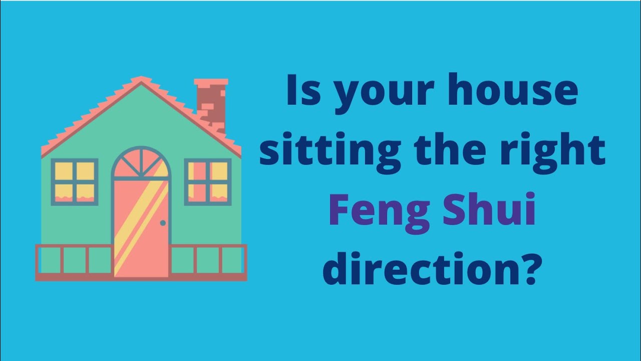 Is Your House Sitting the Right Feng Shui Direction? | How to Feng Shui | Feng Shui Tips
