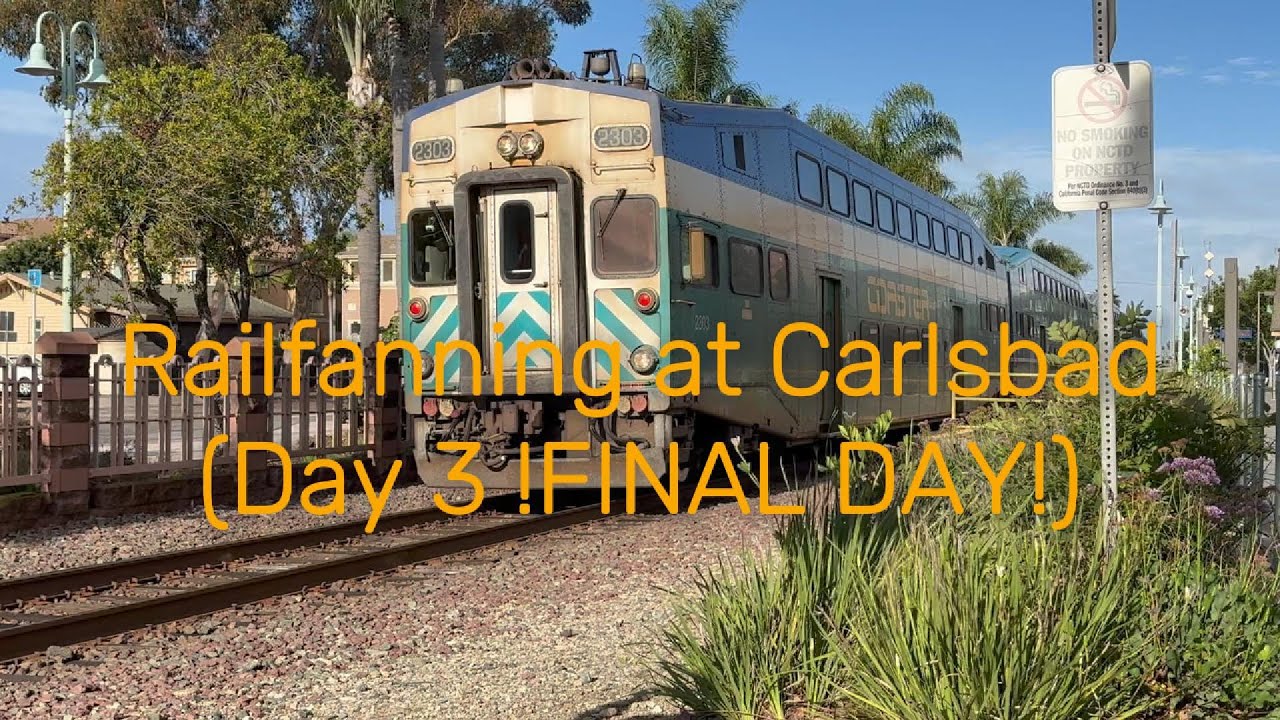 Railfanning at Carlsbad Village (Day 3!FINAL DAY!)