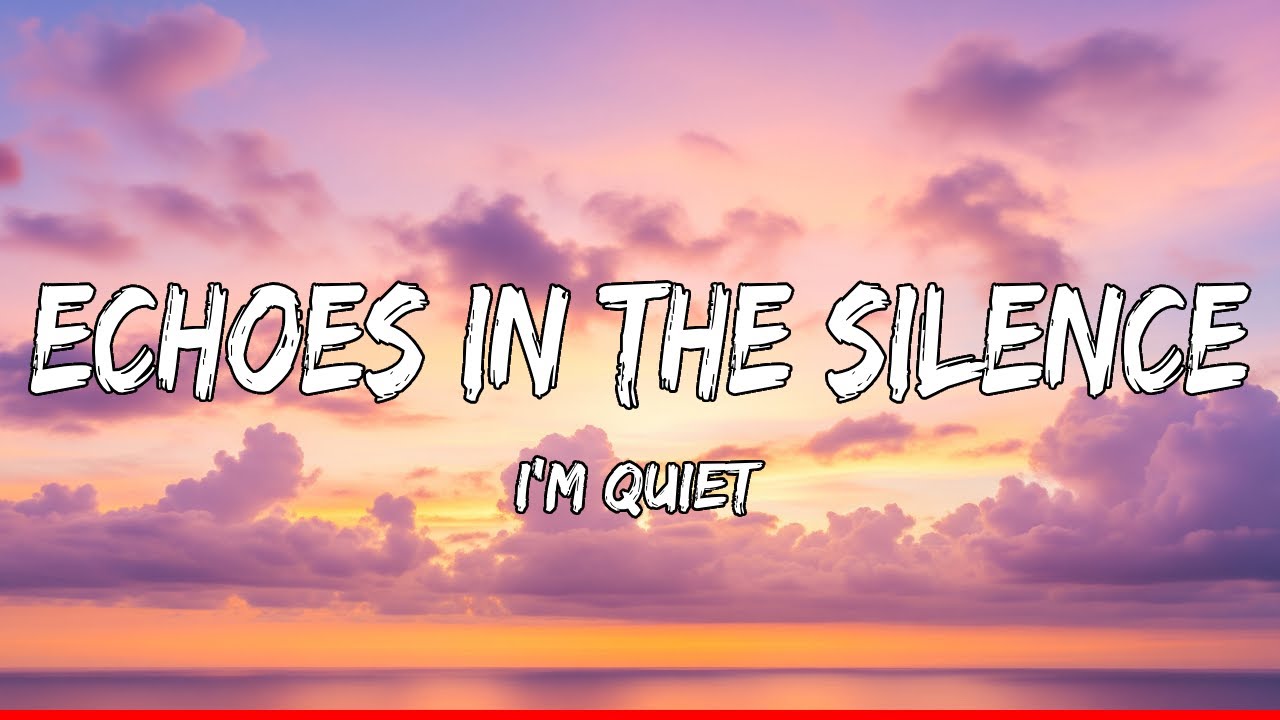 Echoes in the Silence (Lyrics) - I'm Quiet