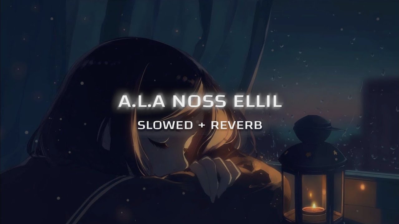 A.L.A - Noss Ellil ( slowed & reverb )