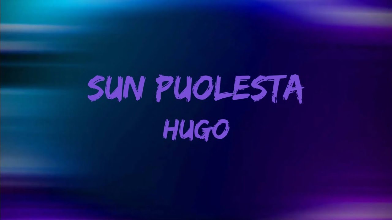 HUGO - Sun puolesta (Lyrics)