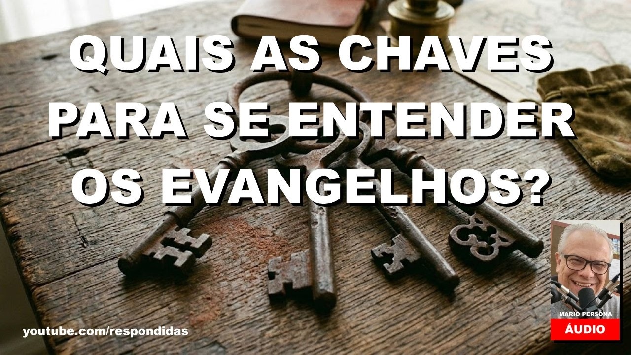 Quais as chaves para se entender os evangelhos? Mario Persona [ÁUDIO]