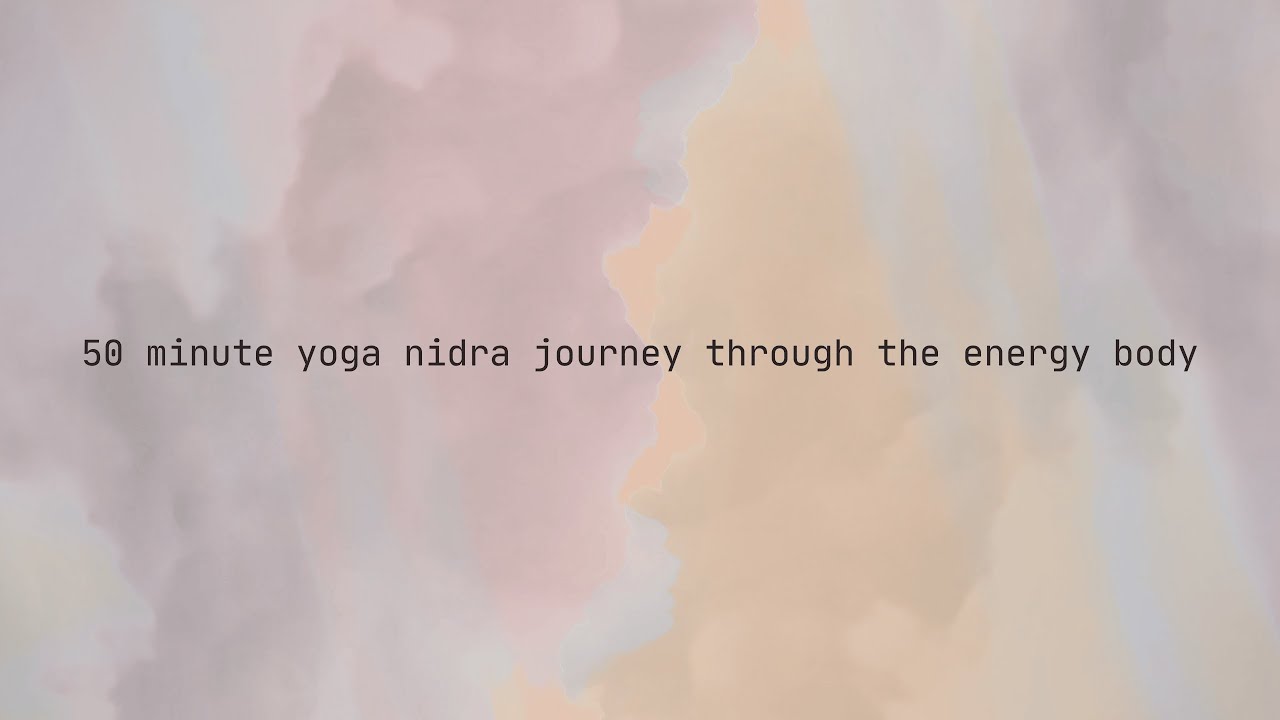 50 minute yoga nidra journey through the energy body