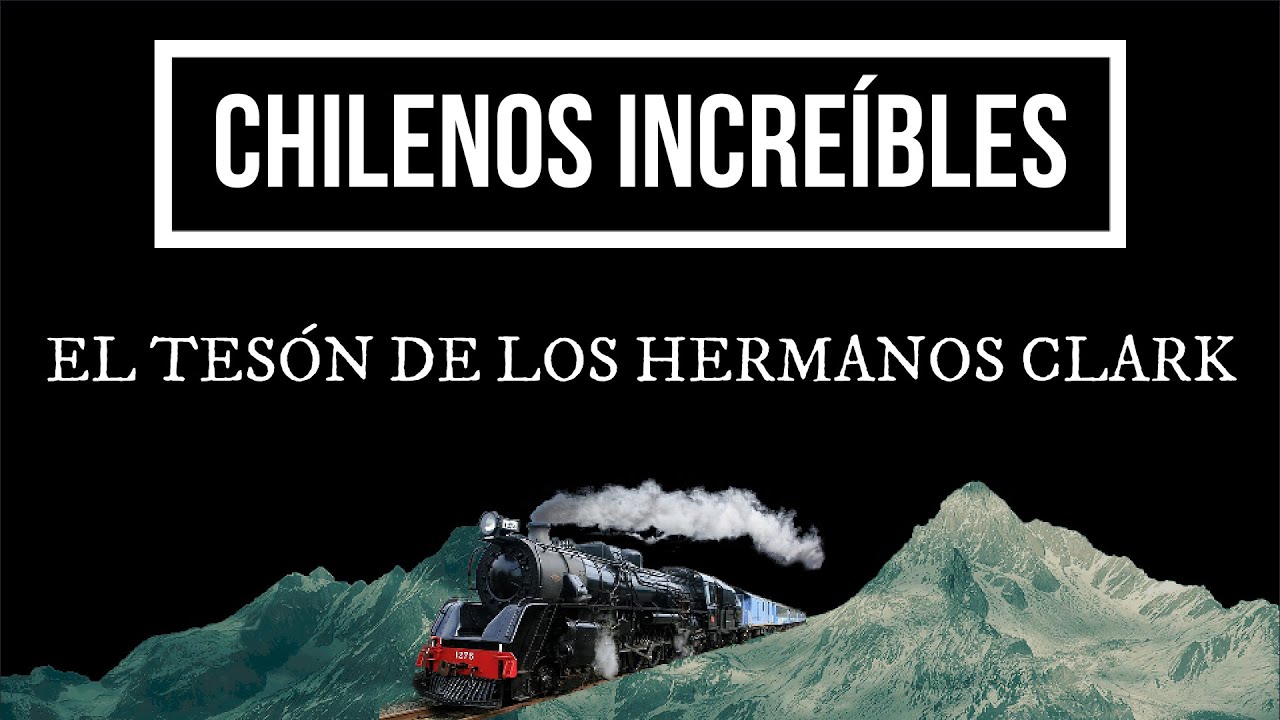 CHILENOS INCREÍBLES, EPISODIO 02: EL TESÓN DE LOS HERMANOS CLARK