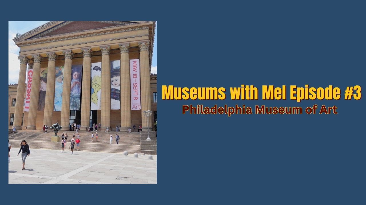 Museums with Mel Episode #3 | Philadelphia Museum of Art