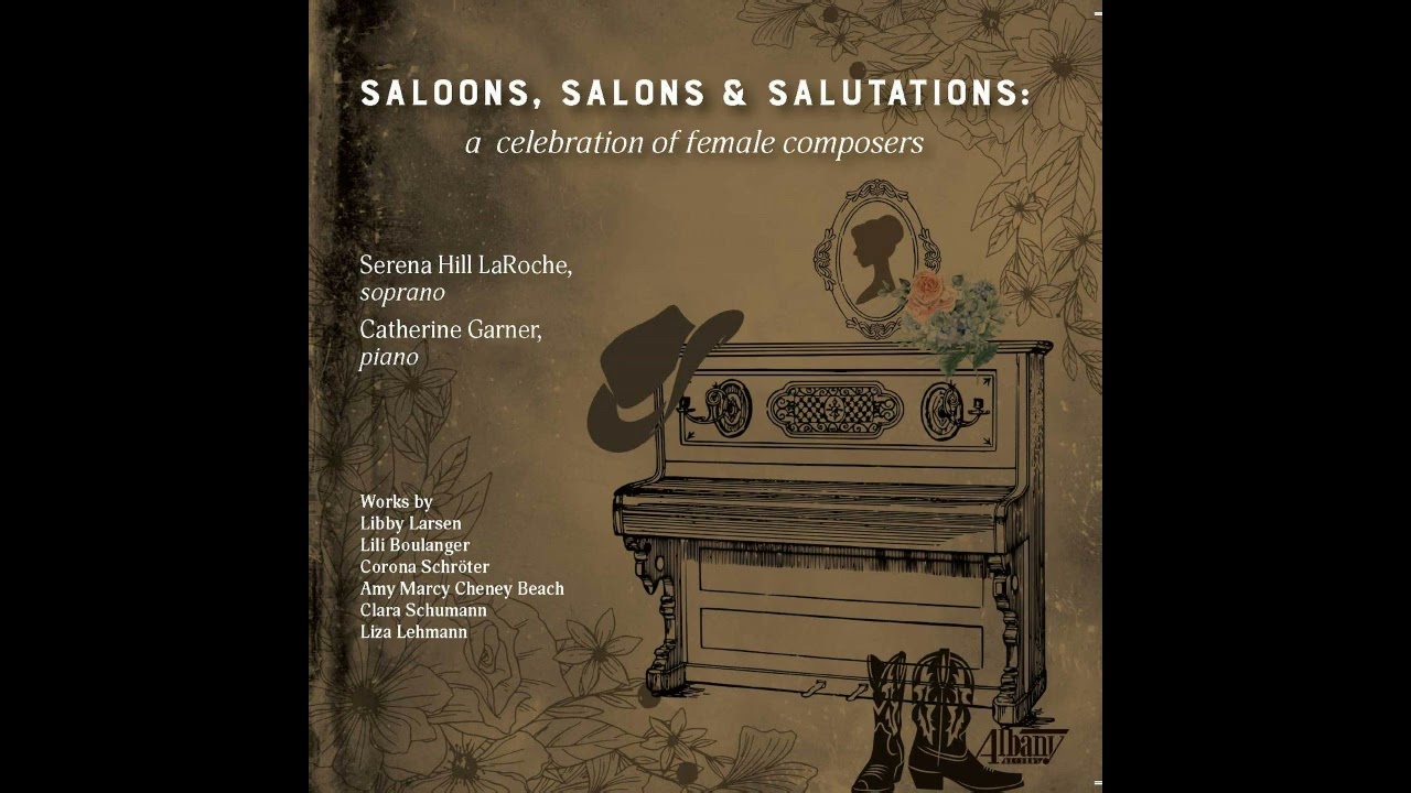 SALOONS, SALONS & SALUTATIONS: Songs by Female Composers  - SERENA HILL LaROCHE, Soprano