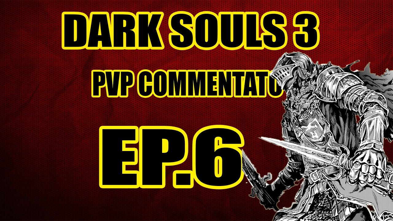 Ep.6 PvP Commentato -Dark Souls 3- 