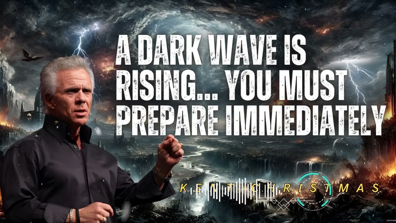 Kent Christmas _ Kent Christmas _ A Dark Wave Is Rising… You Must Prepare IMMEDIATELY