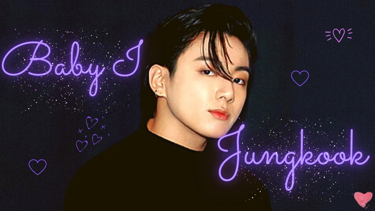 JUNGKOOK - Baby I - [FMV]