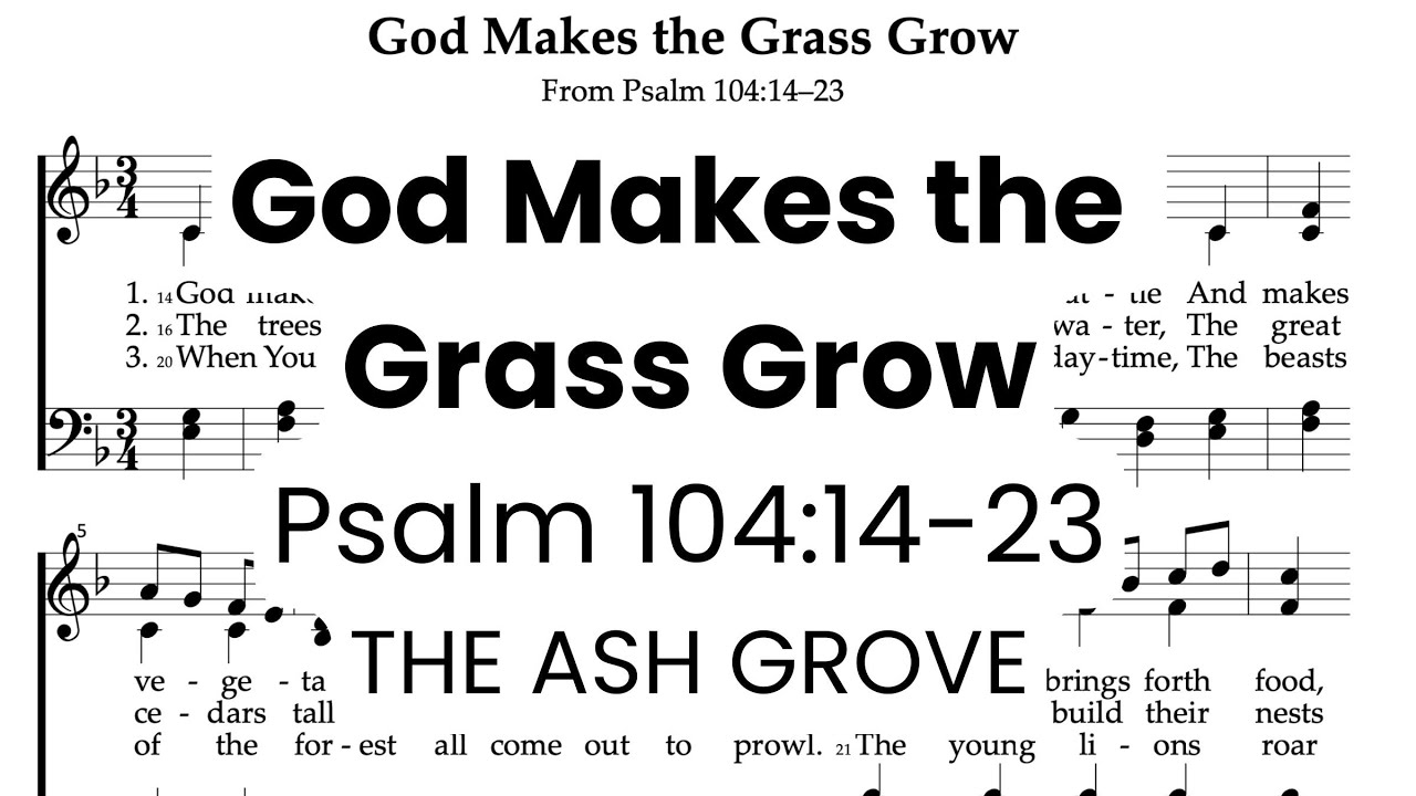 God Makes the Grass Grow  - Psalm 104:14-23 | The Ash Grove