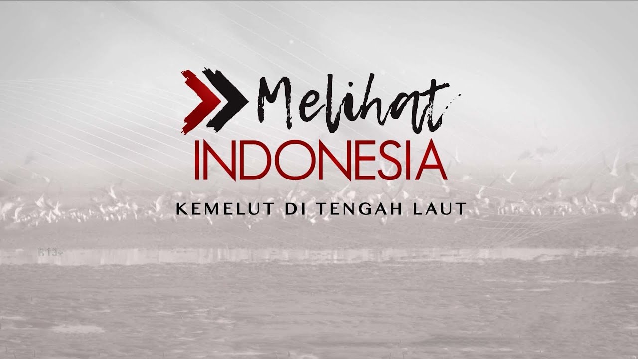 Melihat Indonesia - Kemelut di Tengah Laut