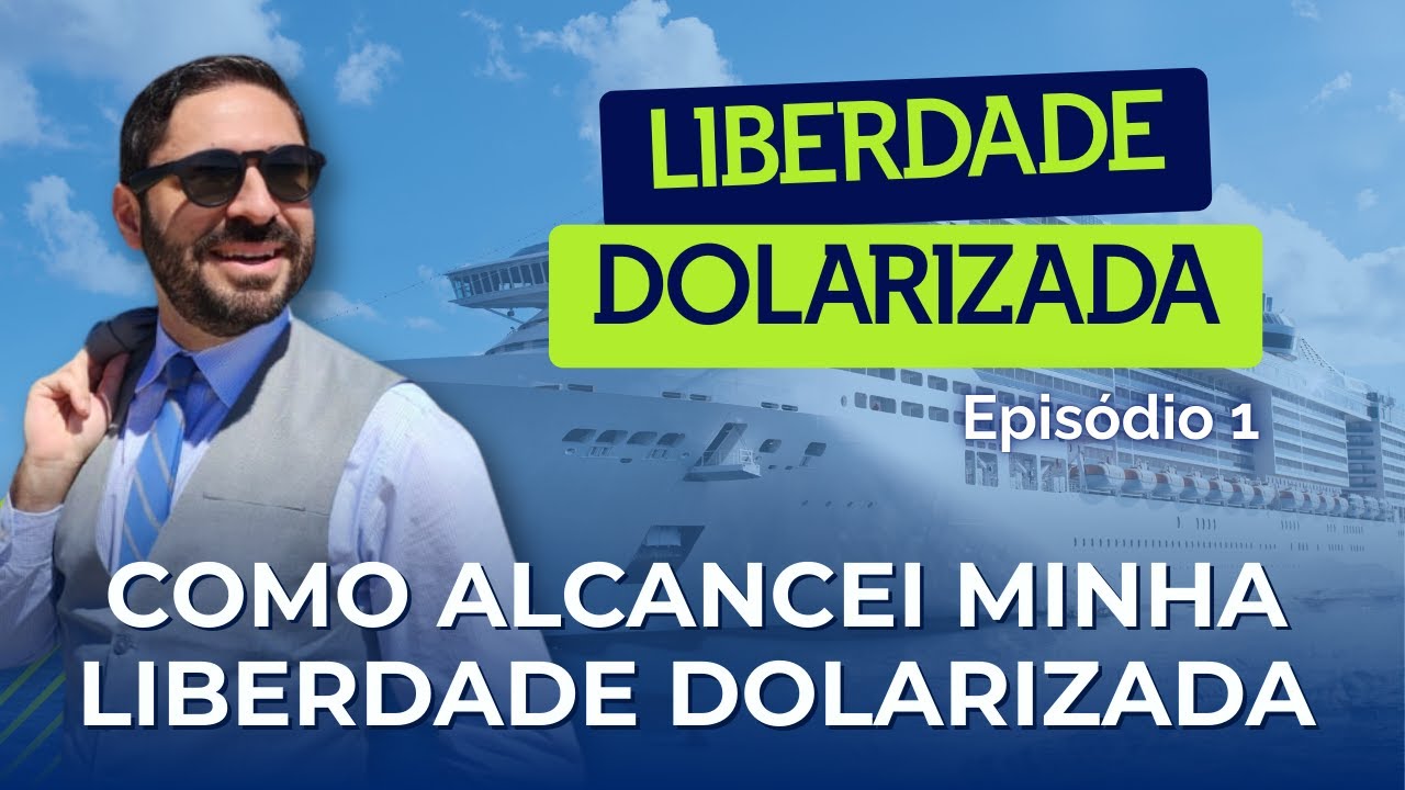 EP01 - TRABALHAR EM CRUZEIROS: COMO ALCANÇAR A LIBERDADE DOLARIZADA | Liberdade Dolarizada