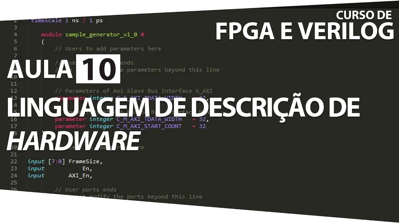 FPGA e Verilog - Aula 10 - Linguagem de Descrição de Hardware