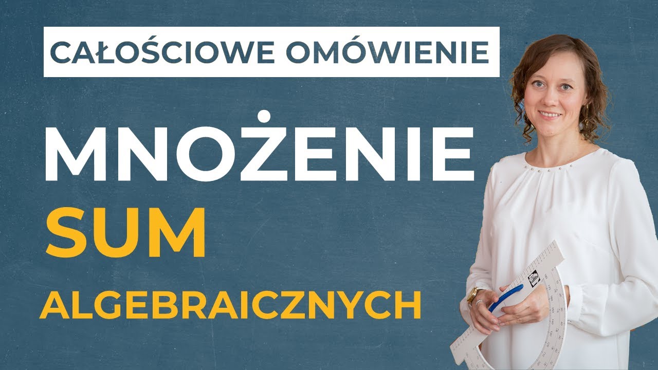 Mnożenie sum algebraicznych [CAŁOŚCIOWE OMÓWIENIE]