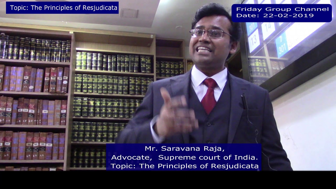 Saravana Raja Mr., Advocate. Topic: The Principles of Resjudicata