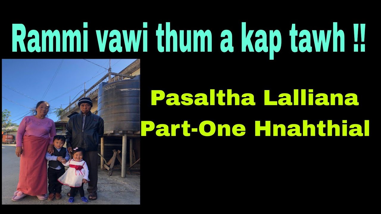 Rammi Vawithum a kap !!! Pasaltha Lalliana Part-One Kanaan Hnahthial.