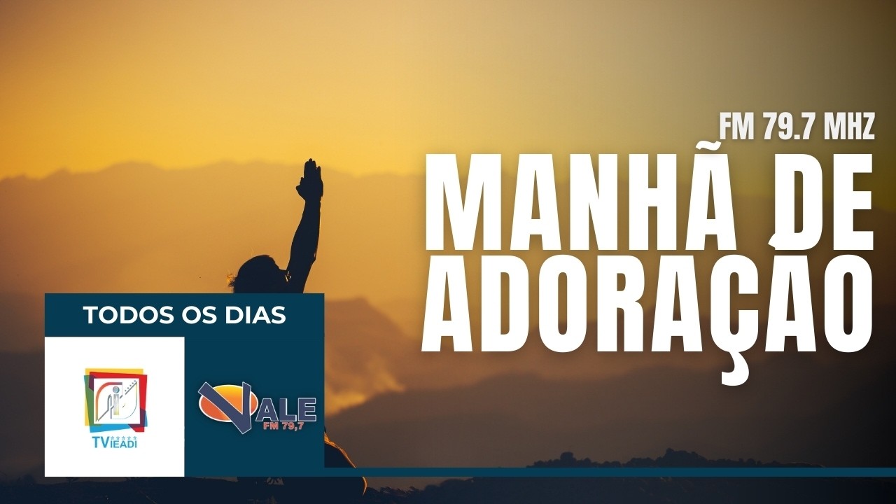 MANHÃ DE ADORAÇÃO 24/02/2026 -RÁDIO VALE 79,7 FM E TV IEADI