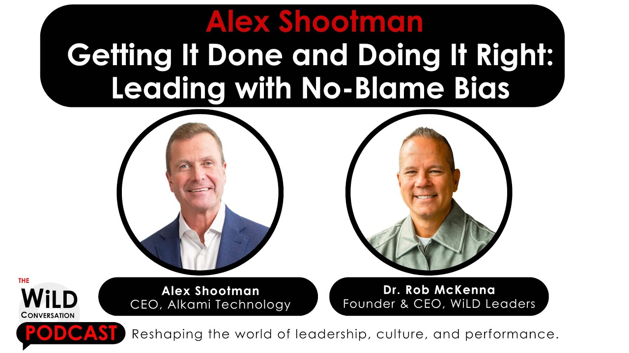 Getting It Done and Doing It Right: Leading with No-Blame Bias with CEO Alex Shootman