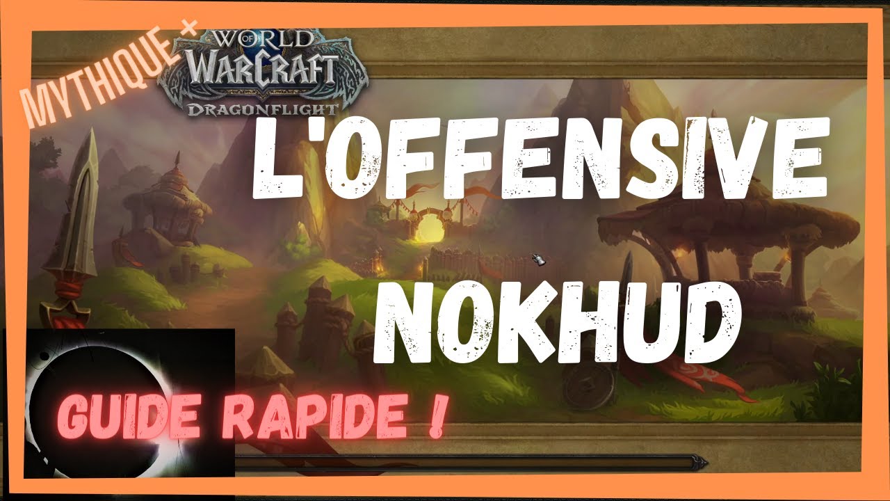 Guide rapide : l'Offensive nokhud en MM+ à Dragonflight !
