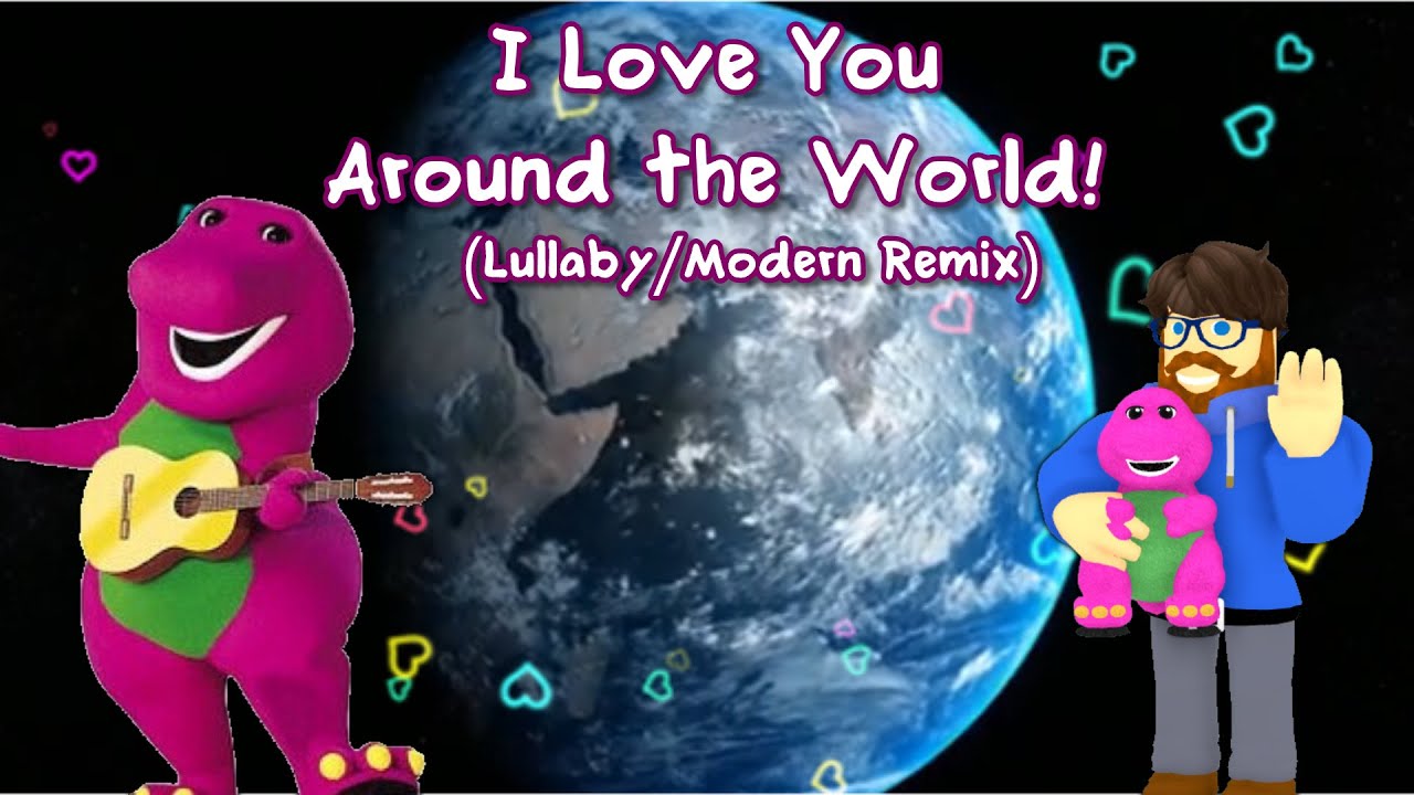 Barney - I Love You Around The World (Lullaby/Modern Mix)