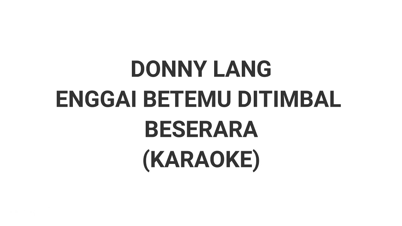 DONNY LANG - ENGGAI BETEMU DITIMBAL BESERARA (KARAOKE)