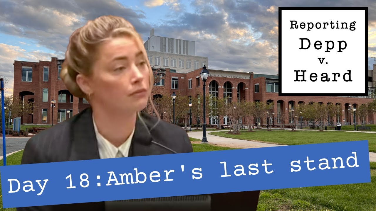 Depp v Heard: Day 18 - Amber's last stand