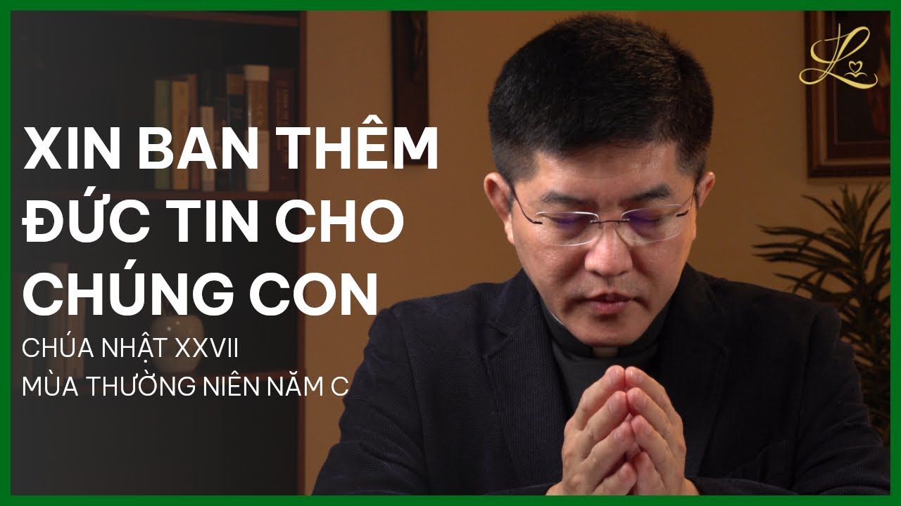 XIN BAN THÊM ĐỨC TIN CHO CHÚNG CON - Chúa Nhật XXVII Thường Niên C | Lm. Đaminh Giuse Nguyễn Thắng