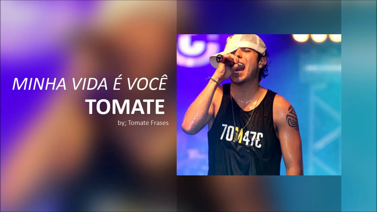 TOMATE - MINHA VIDA É VOCÊ