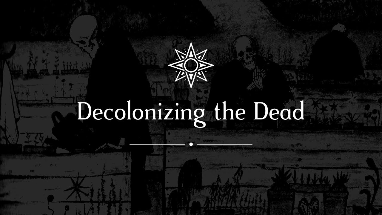 Decolonizing the Dead