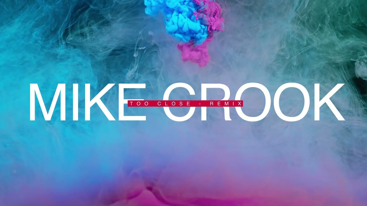 Mike Crook - Too Close (Remix)